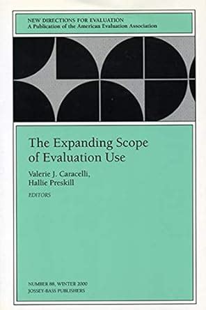 The Expanding Scope of Evaluation Use (New Directions for Evaluation, 88) Reader